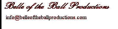 Belle of the Ball Productions          info@belleoftheballproductions.com 